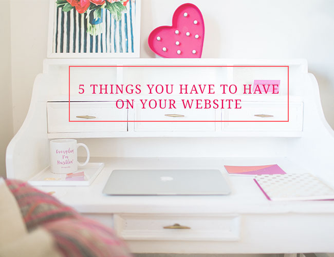 5 Things You Have To Have on Your Website - Inspired by This