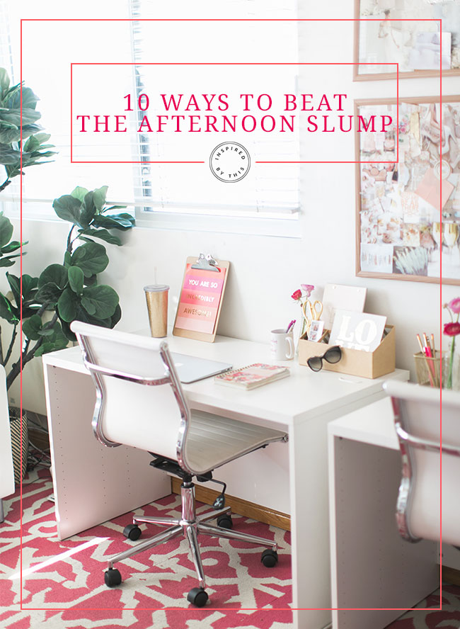 10 Ways to Beat the Afternoon Slump - Inspired by This